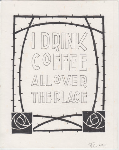 Original Drawing - Drink Coffee All Over